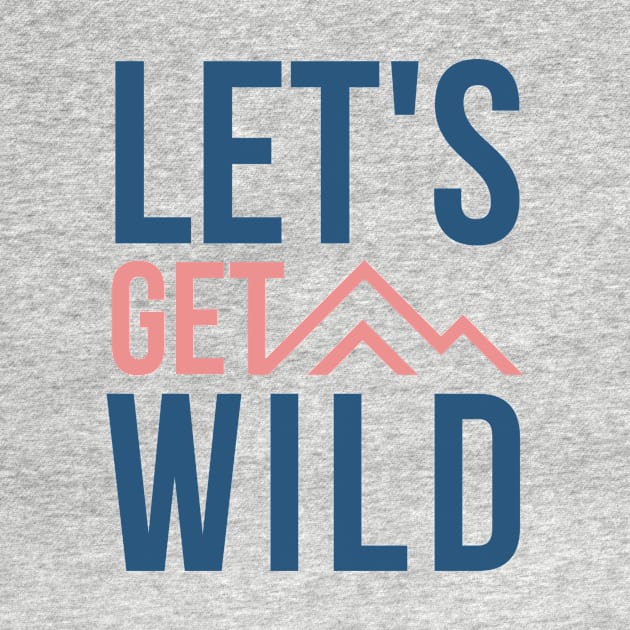 Lets Get Wild pink and blue design with mountains for wild camping and outdoor lovers by BlueLightDesign